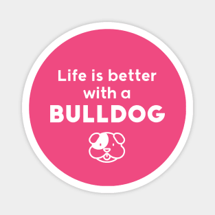 Life is better with a bulldog Magnet